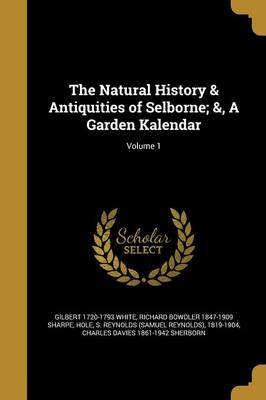 Book cover for The Natural History & Antiquities of Selborne; &, a Garden Kalendar; Volume 1