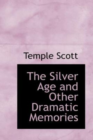 Cover of The Silver Age and Other Dramatic Memories