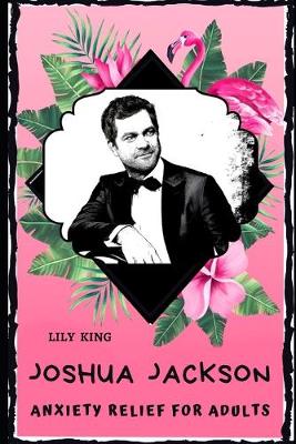 Book cover for Joshua Jackson Anxiety Relief for Adults