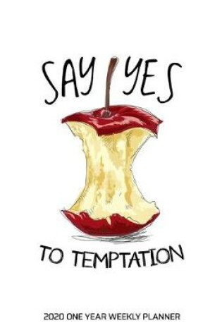 Cover of Say Yes to Temptation - 2020 One Year Weekly Planner