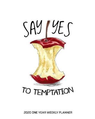 Book cover for Say Yes to Temptation - 2020 One Year Weekly Planner