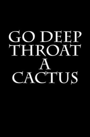 Cover of Go Deep Throat A Cactus