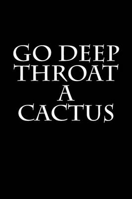 Book cover for Go Deep Throat A Cactus