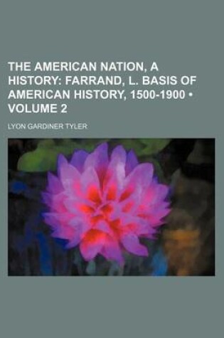 Cover of The American Nation, a History (Volume 2); Farrand, L. Basis of American History, 1500-1900