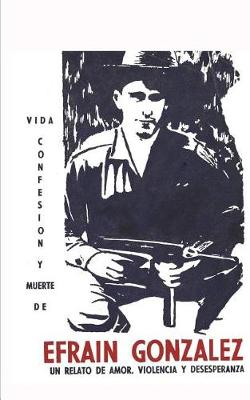 Book cover for Vida, Confesi n y Muerte de Efra n Gonz lez