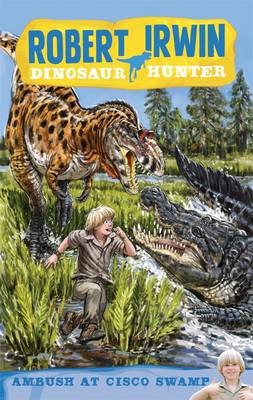 Book cover for Robert Irwin Dinosaur Hunter 2: Ambush at Cisco Swamp