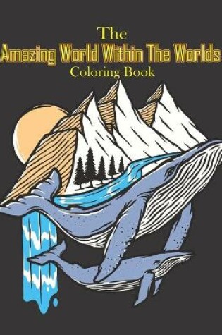 Cover of The Amazing World Within The Worlds Coloring Book