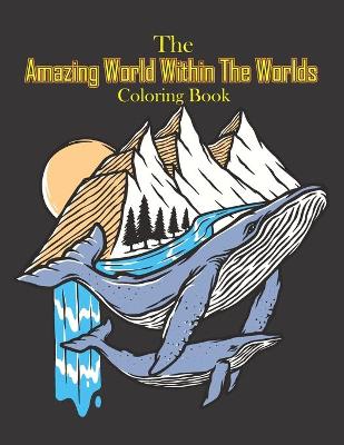 Book cover for The Amazing World Within The Worlds Coloring Book