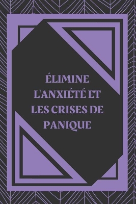 Book cover for Élimine l'Anxiété Et Les Crises de Panique