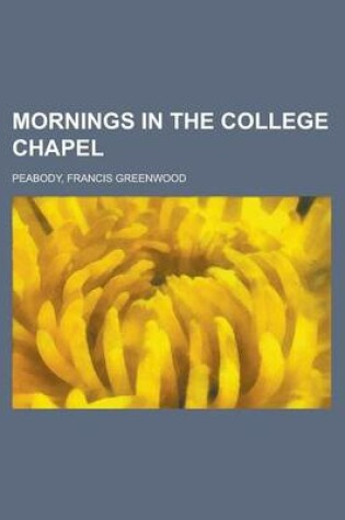 Cover of Mornings in the College Chapel