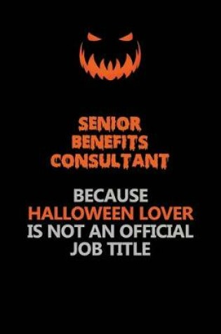 Cover of Senior Benefits Consultant Because Halloween Lover Is Not An Official Job Title