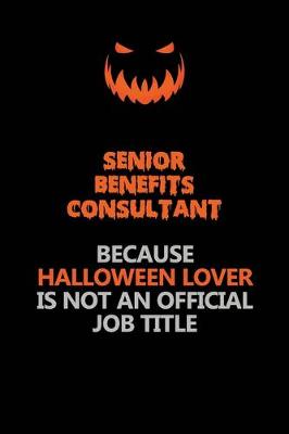 Book cover for Senior Benefits Consultant Because Halloween Lover Is Not An Official Job Title