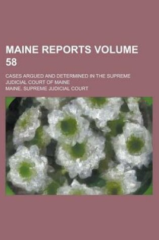 Cover of Maine Reports; Cases Argued and Determined in the Supreme Judicial Court of Maine Volume 58