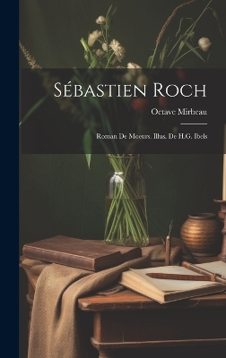 Book cover for Sébastien Roch; roman de moeurs. Illus. de H.G. Ibels