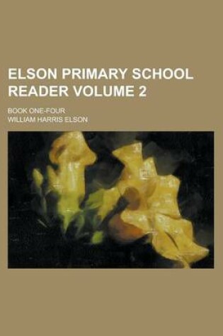 Cover of Elson Primary School Reader; Book One-Four Volume 2