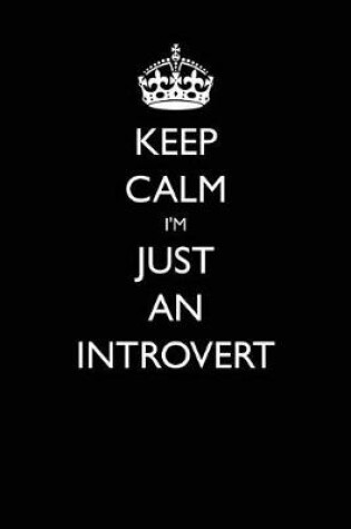 Cover of Keep Calm I'm Just an Introvert