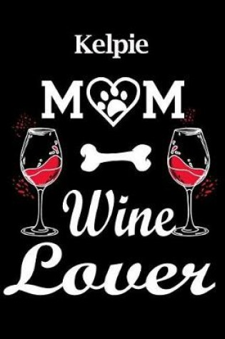 Cover of Kelpie Mom Wine Lover