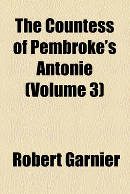 Book cover for The Countess of Pembroke's Antonie (Volume 3)