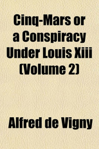 Cover of Cinq-Mars or a Conspiracy Under Louis XIII (Volume 2)