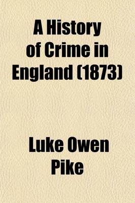 Book cover for A History of Crime in England Volume 1; Illustrating the Changes of the Laws in the Progress of Civilisation