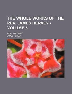 Book cover for The Whole Works of the REV. James Hervey (Volume 5); In Six Volumes