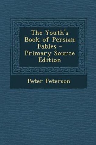 Cover of The Youth's Book of Persian Fables - Primary Source Edition