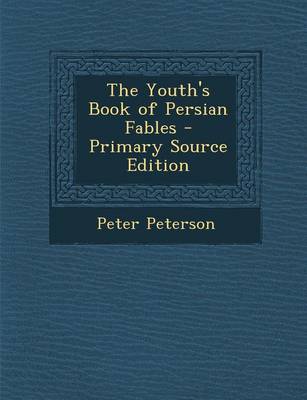 Book cover for The Youth's Book of Persian Fables - Primary Source Edition