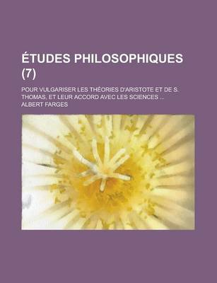 Book cover for Etudes Philosophiques; Pour Vulgariser Les Theories D'Aristote Et de S. Thomas, Et Leur Accord Avec Les Sciences ... (7 )