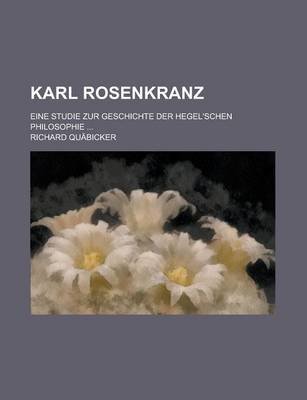 Book cover for Karl Rosenkranz; Eine Studie Zur Geschichte Der Hegel'schen Philosophie ...