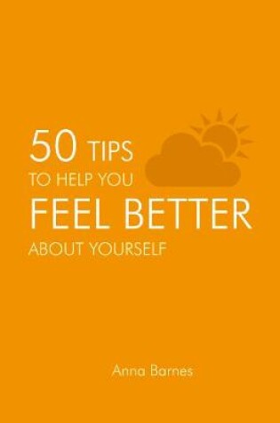 Cover of 50 Tips to Help you Feel Better about Yourself