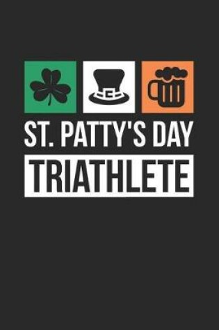 Cover of St. Patrick's Day Notebook - St. Patrick's Day Gift St. Patty's Day Triathlete - St. Patrick's Day Journal