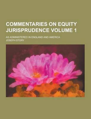 Book cover for Commentaries on Equity Jurisprudence; As Administered in England and America Volume 1