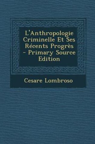 Cover of L'Anthropologie Criminelle Et Ses Recents Progres