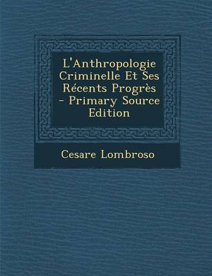 Book cover for L'Anthropologie Criminelle Et Ses Recents Progres