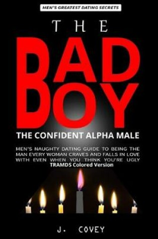 Cover of The Bad Boy, The Confident Alpha Male