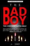 Book cover for The Bad Boy, The Confident Alpha Male