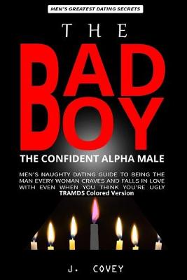 Cover of The Bad Boy, The Confident Alpha Male