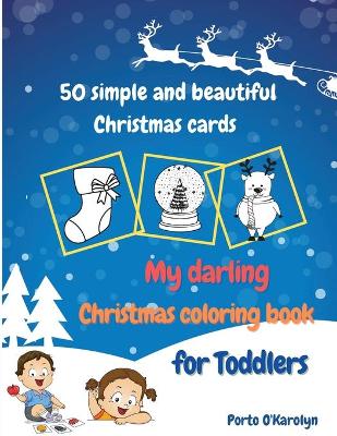 Book cover for My darling Christmas coloring book for Toddlers