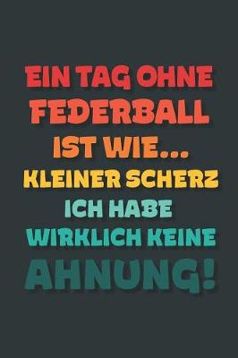 Book cover for Ein Tag ohne Federball ist wie...