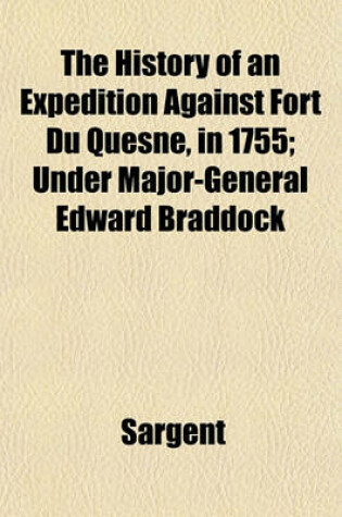 Cover of The History of an Expedition Against Fort Du Quesne, in 1755; Under Major-General Edward Braddock