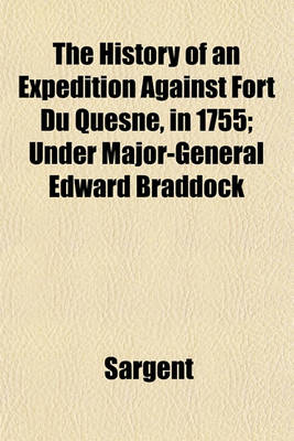 Book cover for The History of an Expedition Against Fort Du Quesne, in 1755; Under Major-General Edward Braddock