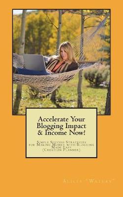 Book cover for Accelerate Your Blogging Impact & Income Now!