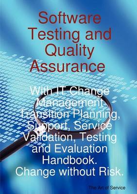 Book cover for Software Testing and Quality Assurance with It Change Management Transition Planning, Support, Service Validation, Testing and Evaluation Handbook. Change Without Risk.