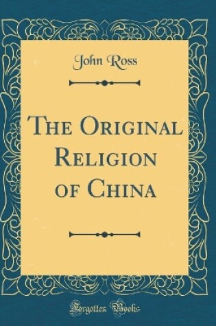 Cover of The Original Religion of China (Classic Reprint)