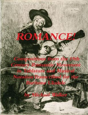 Book cover for Romance! Compositions from the 19th Century Romantic Movement in Tablature and Musical Notationtranscribed for the Baritone Ukulele