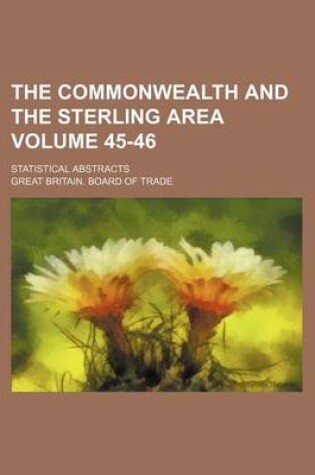 Cover of The Commonwealth and the Sterling Area Volume 45-46; Statistical Abstracts