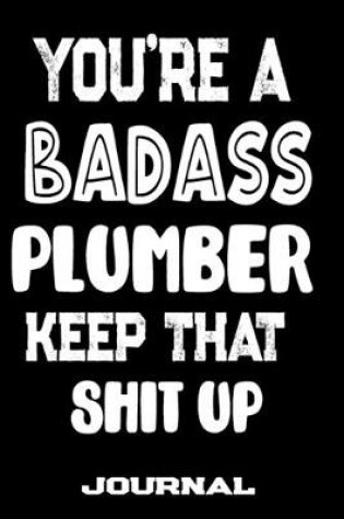 Cover of You're A Badass Plumber Keep That Shit Up