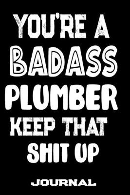 Book cover for You're A Badass Plumber Keep That Shit Up