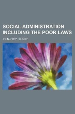 Cover of Social Administration Including the Poor Laws