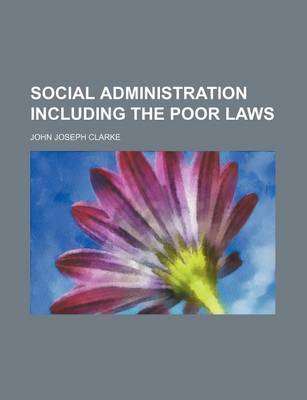 Book cover for Social Administration Including the Poor Laws